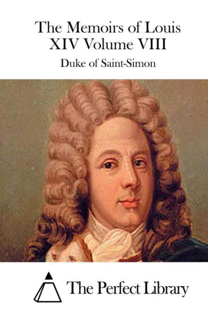 The Memoirs of Louis XIV Volume VIII by Duke of Saint-Simon, Paperback ...