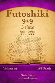 Title: Futoshiki 9x9 Deluxe - Da Facile a Difficile - Volume 12 - 468 Puzzle, Author: Nick Snels
