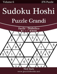 Title: Sudoku Hoshi Puzzle Grandi - Da Facile a Diabolico - Volume 6 - 276 Puzzle, Author: Nick Snels