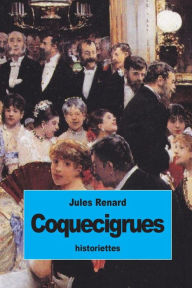 Title: Coquecigrues, Author: Jules Renard