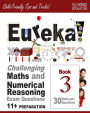 11+ Maths and Numerical Reasoning: Eureka! Challenging Exam Questions with full step-by-step methods, tips and tricks