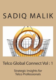 Title: Telco Global Connect 1: Strategic Insights for Telco professionals, Author: Sadiq J Malik