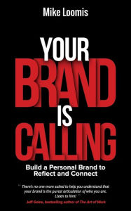 Title: Your Brand Is Calling: Build a Personal Brand to Reflect and Connect, Author: Mike Loomis