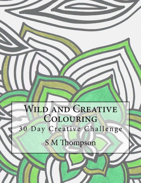 Wild and Creative Colouring: 30 Day Creative Challenge