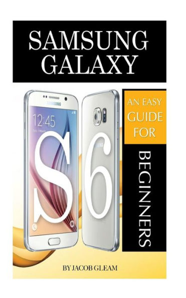 Samsung Galaxy S6: An Easy Guide for Beginners