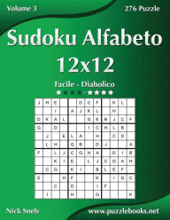 Title: Sudoku Alfabeto 12x12 - Da Facile a Diabolico - Volume 3 - 276 Puzzle, Author: Nick Snels