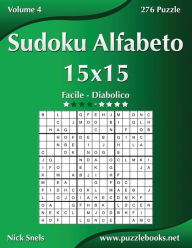 Title: Sudoku Alfabeto 15x15 - Da Facile a Diabolico - Volume 4 - 276 Puzzle, Author: Nick Snels