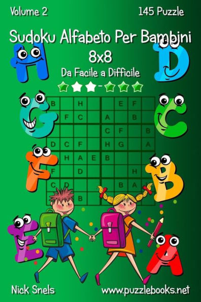 Sudoku Alfabeto Per Bambini 8x8 - Da Facile a Difficile - Volume 2 - 145 Puzzle