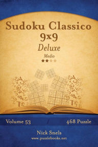 Title: Sudoku Classico 9x9 Deluxe - Medio - Volume 53 - 468 Puzzle, Author: Nick Snels