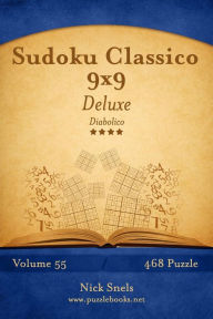Title: Sudoku Classico 9x9 Deluxe - Diabolico - Volume 55 - 468 Puzzle, Author: Nick Snels