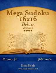 Title: Mega Sudoku 16x16 Deluxe - Diabolico - Volume 56 - 468 Puzzle, Author: Nick Snels