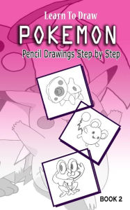 Title: Learn To Draw Pokemon - 10 Simple Characters: Pencil Drawing Step By Step Book 2: Pencil Drawing Ideas for Absolute Beginners, Author: Jeet Gala