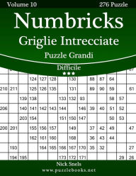 Title: Numbricks Griglie Intrecciate Puzzle Grandi - Difficile - Volume 10 - 276 Puzzle, Author: Nick Snels