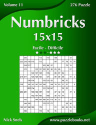 Title: Numbricks 15x15 - Da Facile a Difficile - Volume 11 - 276 Puzzle, Author: Nick Snels