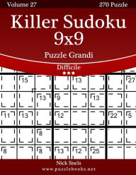 Title: Killer Sudoku 9x9 Puzzle Grandi - Difficile - Volume 27 - 270 Puzzle, Author: Nick Snels