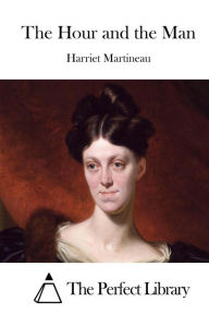 Title: The Hour and the Man, Author: Harriet Martineau