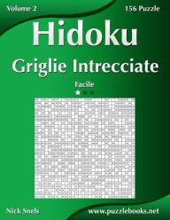 Title: Hidoku Griglie Intrecciate - Facile - Volume 2 - 156 Puzzle, Author: Nick Snels
