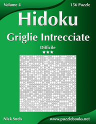 Title: Hidoku Griglie Intrecciate - Difficile - Volume 4 - 156 Puzzle, Author: Nick Snels