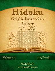 Title: Hidoku Griglie Intrecciate Deluxe - Da Facile a Difficile - Volume 5 - 255 Puzzle, Author: Nick Snels