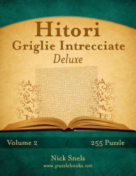 Title: Hitori Griglie Intrecciate Deluxe - Volume 2 - 255 Puzzle, Author: Nick Snels