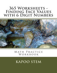 Title: 365 Worksheets - Finding Face Values with 6 Digit Numbers: Math Practice Workbook, Author: Kapoo Stem