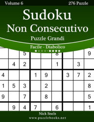 Title: Sudoku Non Consecutivo Puzzle Grandi - Da Facile a Diabolico - Volume 6 - 276 Puzzle, Author: Nick Snels