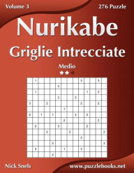 Title: Nurikabe Griglie Intrecciate - Medio - Volume 3 - 276 Puzzle, Author: Nick Snels