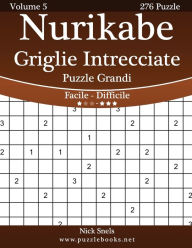 Title: Nurikabe Griglie Intrecciate Puzzle Grandi - Da Facile a Difficile - Volume 5 - 276 Puzzle, Author: Nick Snels