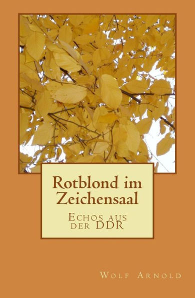 Rotblond im Zeichensaal: Erinnerungen aus der DDR