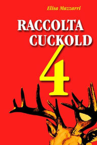 Title: Raccolta Cuckold 4, Author: Elisa Mazzarri Dr