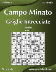 Title: Campo Minato Griglie Intrecciate - Medio - Volume 3 - 159 Puzzle, Author: Nick Snels
