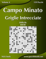 Title: Campo Minato Griglie Intrecciate - Difficile - Volume 4 - 159 Puzzle, Author: Nick Snels