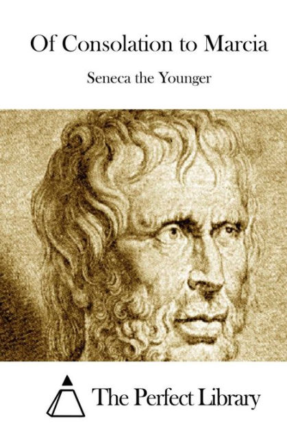 Of Consolation to Marcia by Seneca the Younger, Paperback | Barnes & Noble®