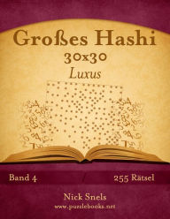 Title: Großes Hashi 30x30 Luxus - Band 4 - 255 Rätsel, Author: Nick Snels