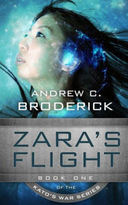 Title: Zara's Flight: Book One of the Kato's War series, Author: Andrew C Broderick