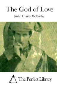 Title: The God of Love, Author: Justin Huntly McCarthy