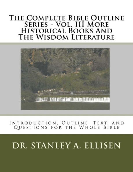 The Complete Bible Outline Series - Volume III: More Historical Books And The Wisdom Literature