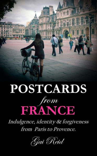 Postcards from France: Indulgence, identity & forgiveness from Paris to Provence