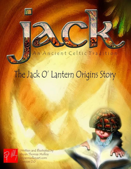 JACK An Ancient Celtic Tradition Version 2.0: The Jack O' Lantern Origins Story