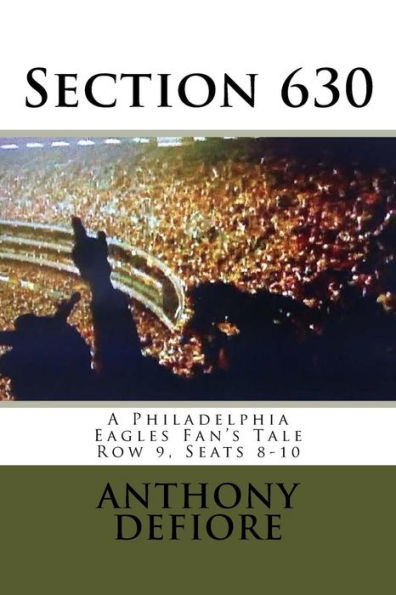Section 630: Row 9, Seats 8 - 10, A Philadelphia Eagles Fan's Tale