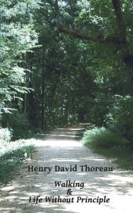 Title: Walking and Life Without Principle, Author: Henry David Thoreau