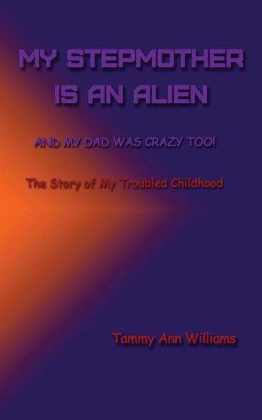 My Stepmother is an Alien: And My Dad Was Crazy Too!