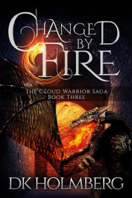 Title: Changed by Fire, Author: D K Holmberg