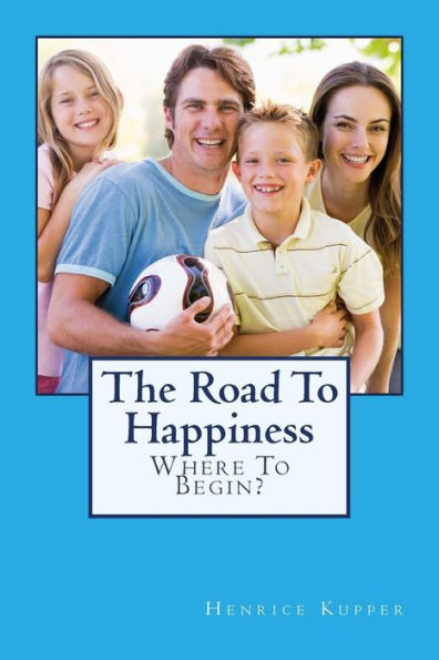 The Road To Happiness: Where Begin?