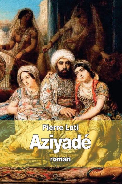 Aziyadï¿½: Jeune femme appartenant au harem d'un dignitaire turc