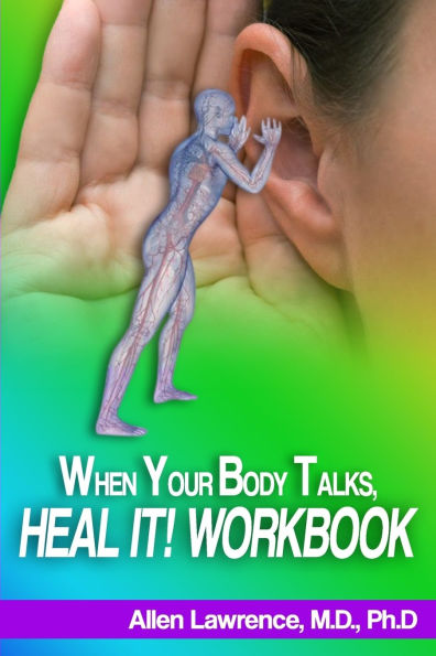 When Your Body Talks, Heal It! Workbook: A Workbook For Healing Yourself and Others