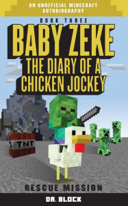 Baby Zeke: Rescue Mission: The diary of a chicken jockey, book 3 (an unofficial Minecraft autobiography)