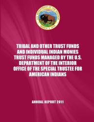 Title: Tribaland and Other Trust Funds and Individual Indian Monies Trust Funds Managed by the U.S. Department of the Interior Office of the Special Trustee for American Indians, Author: U S Department of the Interior
