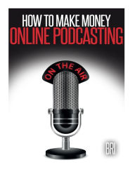 Title: How to Make Money Online Podcasting, Author: Bri .