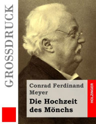 Title: Die Hochzeit des Mönchs (Großdruck), Author: Conrad Ferdinand Meyer